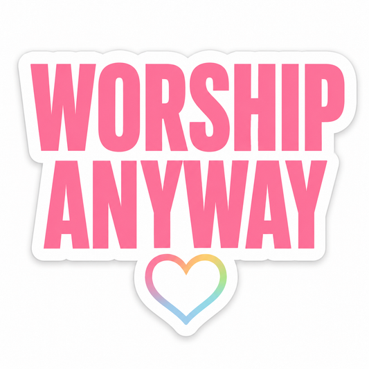 Worship Anyway Vinyl Sticker