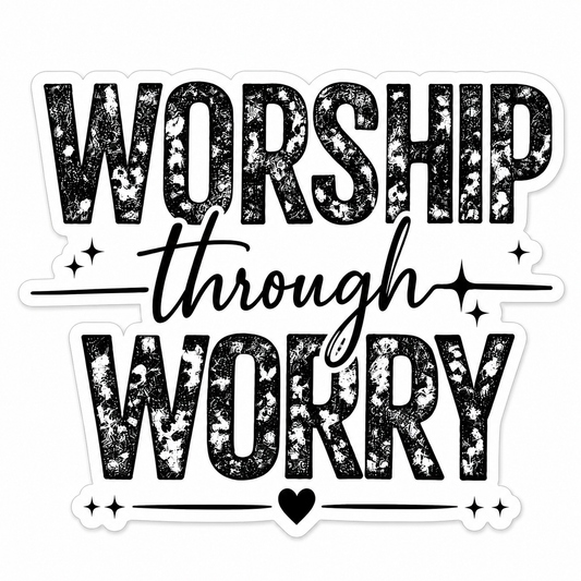 Worship Through Worry Vinyl Sticker