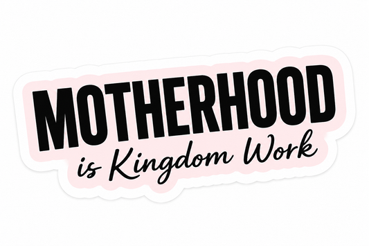 Motherhood Is Kingdom Work Vinyl Sticker