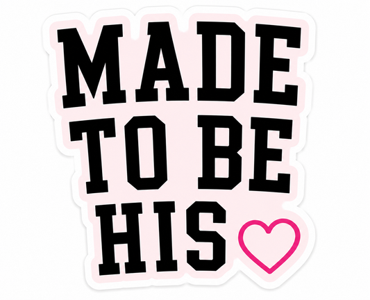 Made To Be His Vinyl Sticker